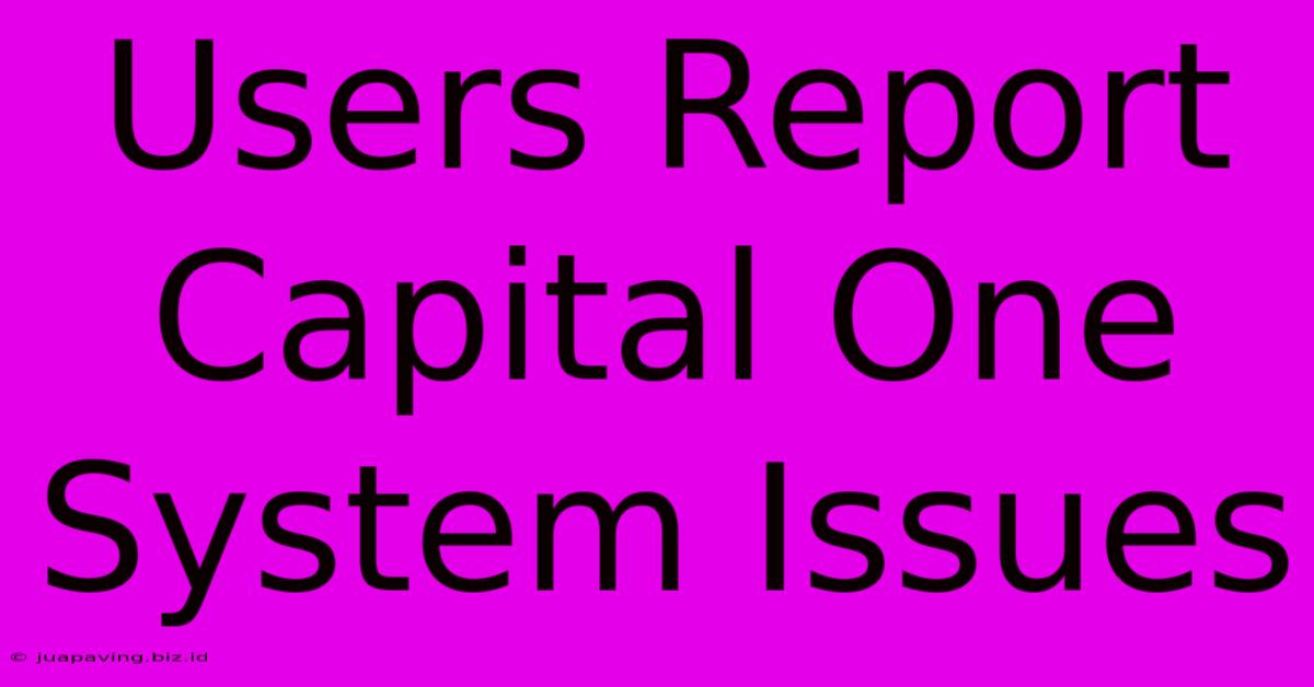 Users Report Capital One System Issues