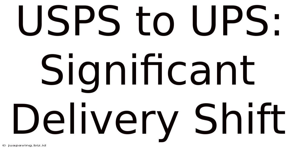 USPS To UPS: Significant Delivery Shift