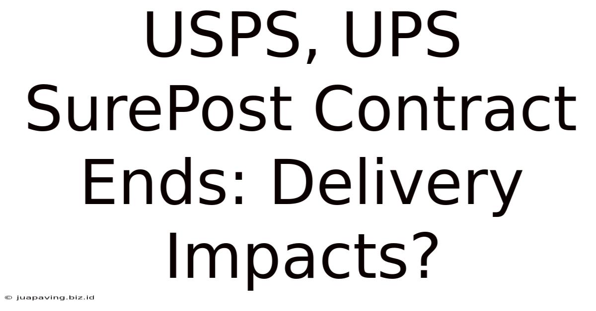 USPS, UPS SurePost Contract Ends: Delivery Impacts?