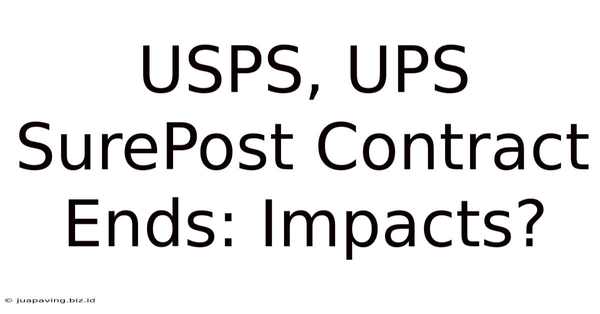 USPS, UPS SurePost Contract Ends: Impacts?