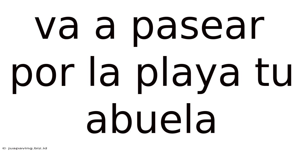 Va A Pasear Por La Playa Tu Abuela