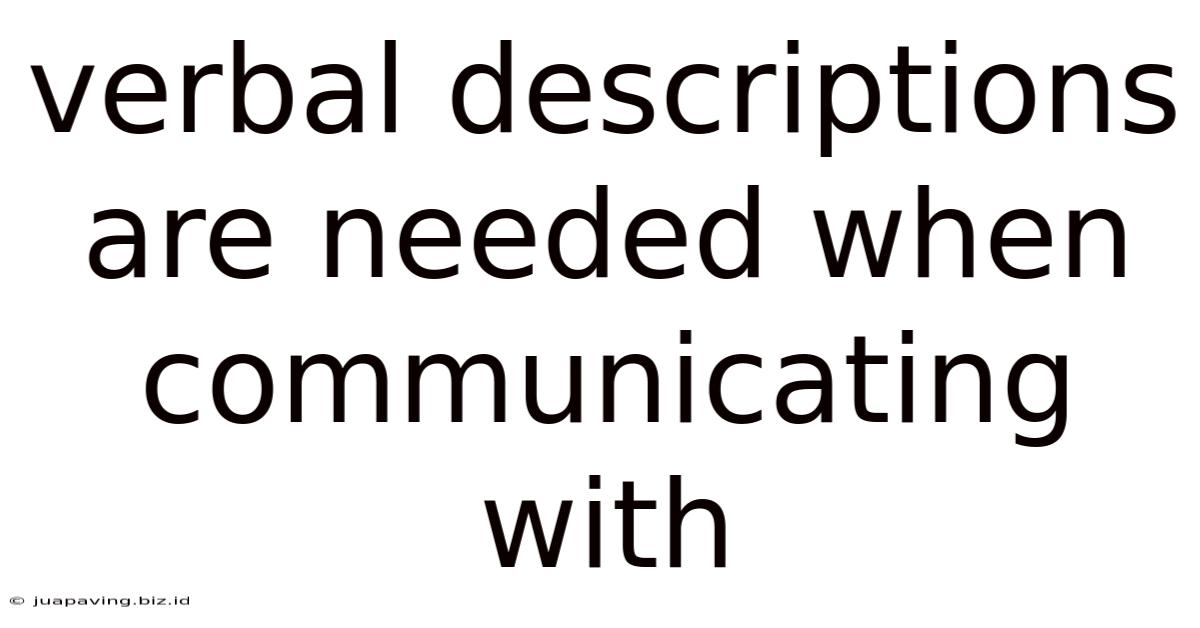 Verbal Descriptions Are Needed When Communicating With