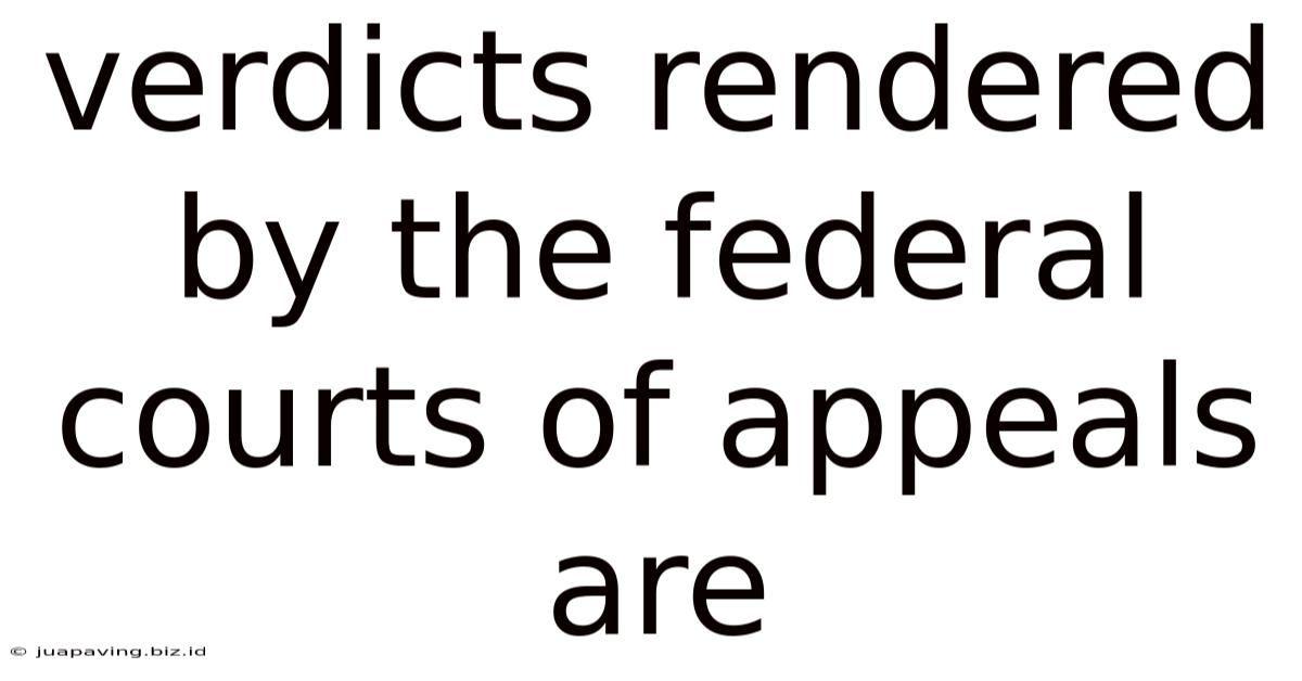 Verdicts Rendered By The Federal Courts Of Appeals Are