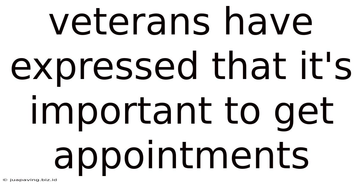 Veterans Have Expressed That It's Important To Get Appointments
