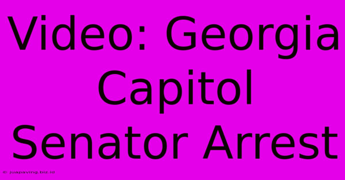 Video: Georgia Capitol Senator Arrest