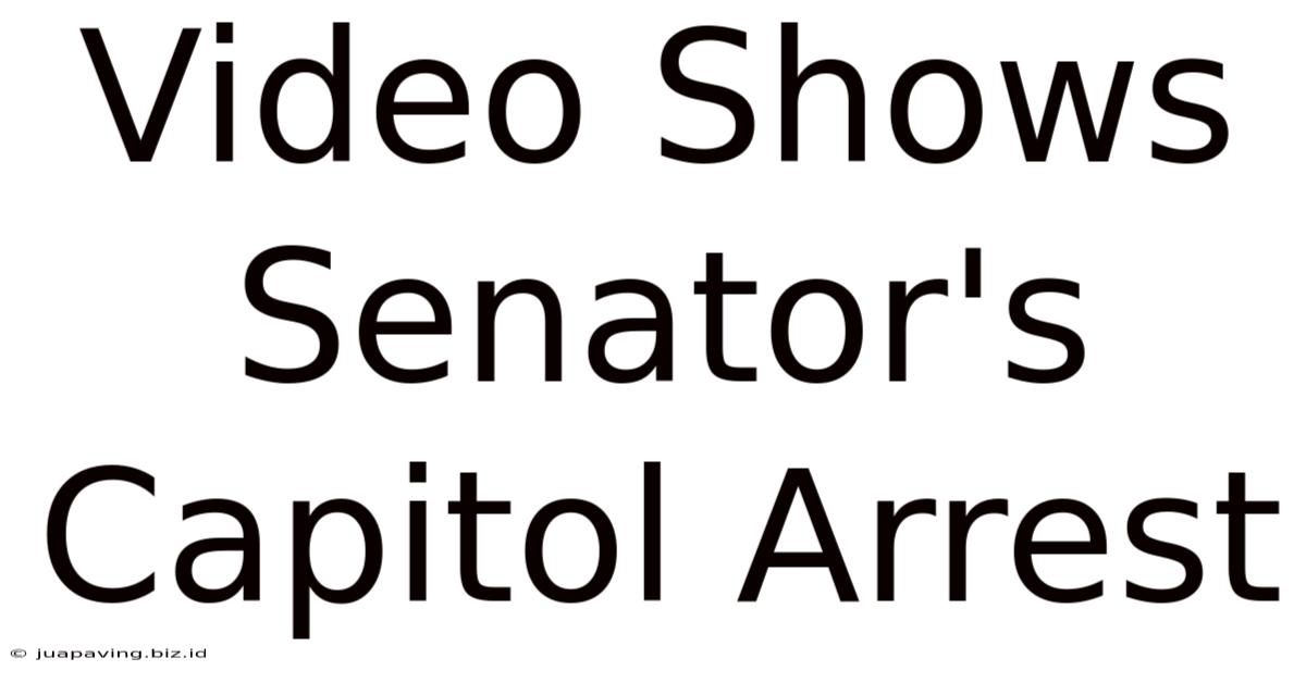 Video Shows Senator's Capitol Arrest