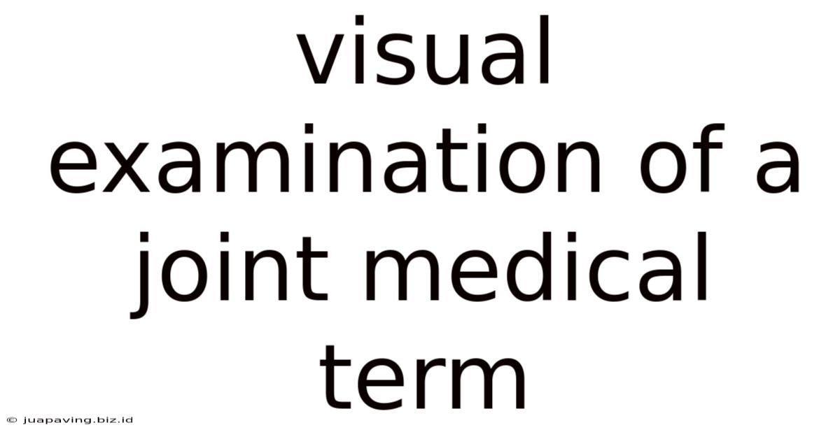 Visual Examination Of A Joint Medical Term