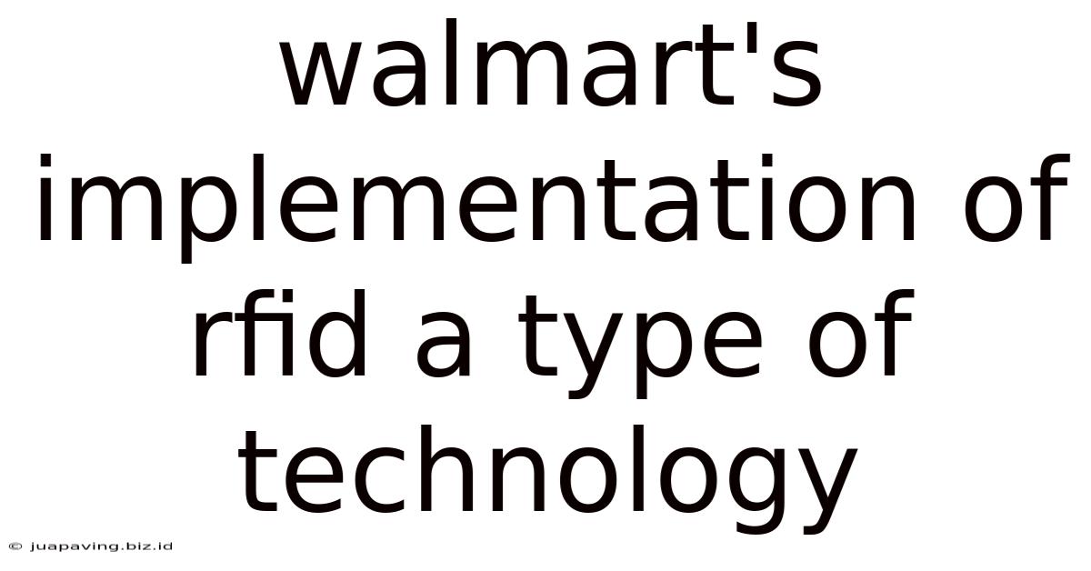 Walmart's Implementation Of Rfid A Type Of Technology