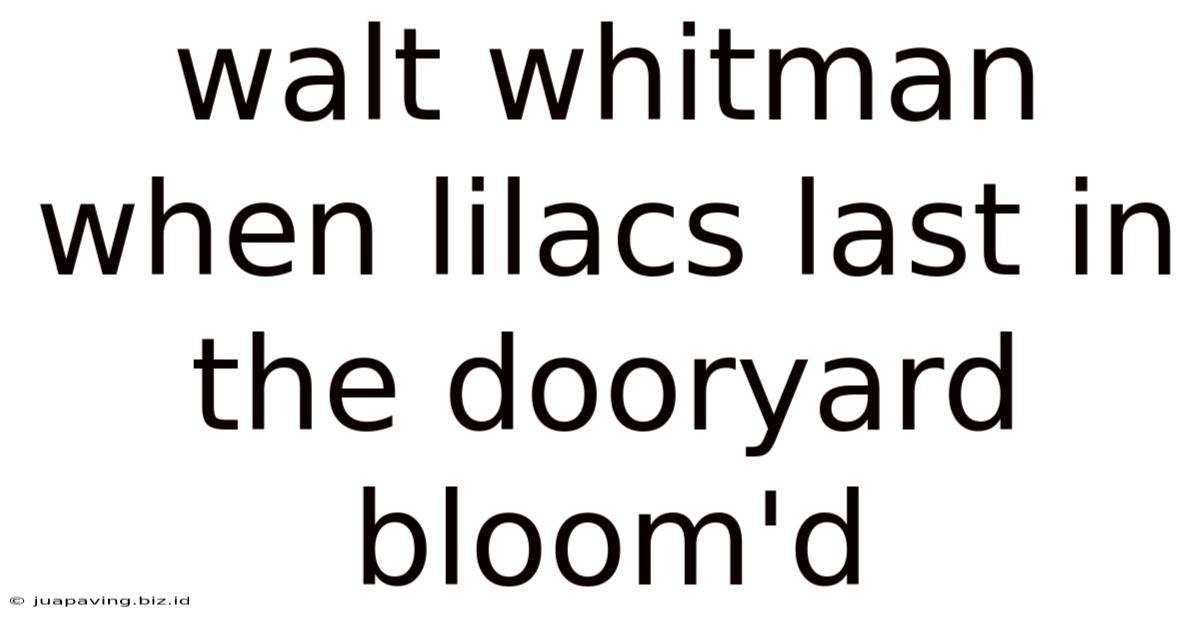 Walt Whitman When Lilacs Last In The Dooryard Bloom'd