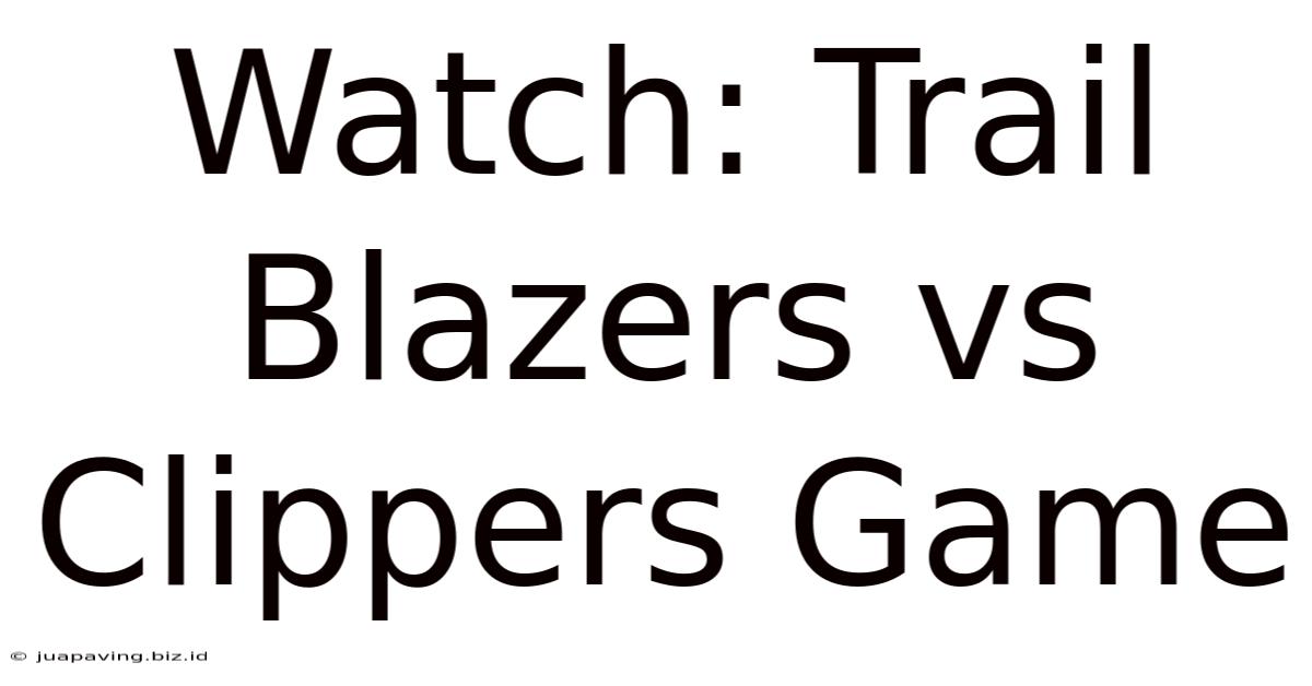 Watch: Trail Blazers Vs Clippers Game