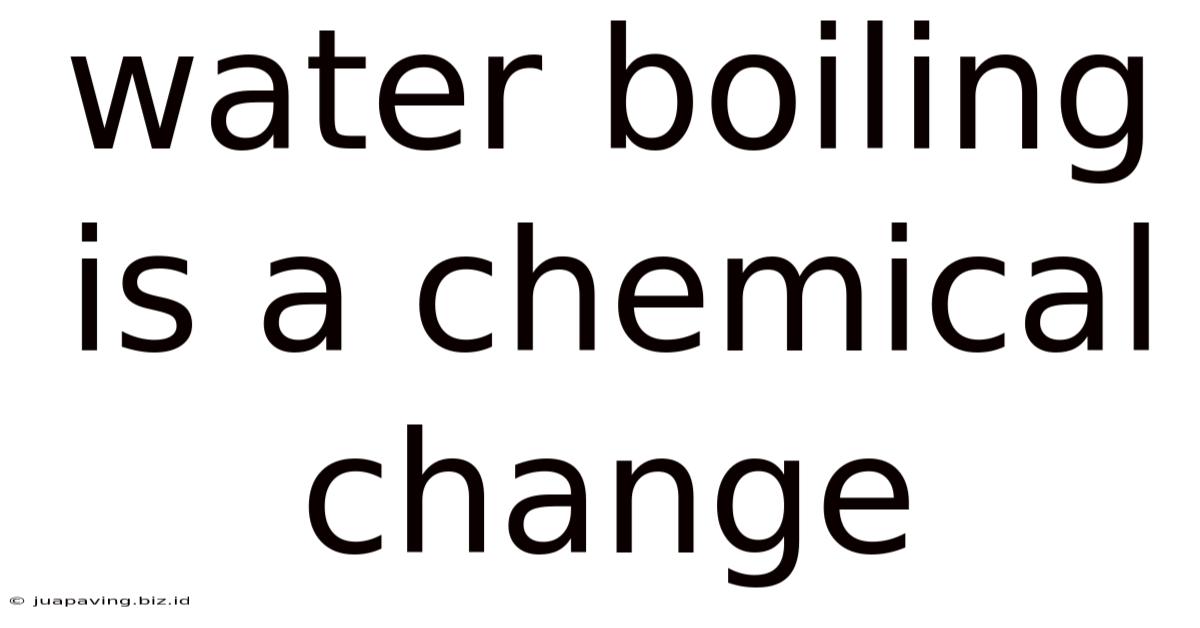 Water Boiling Is A Chemical Change