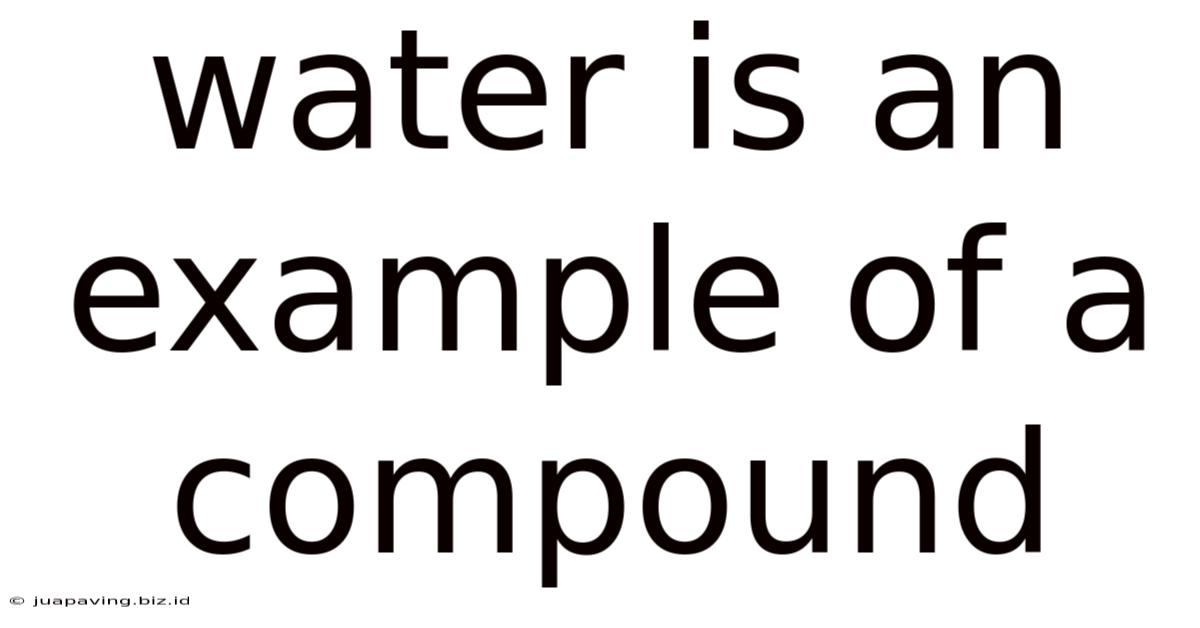 Water Is An Example Of A Compound