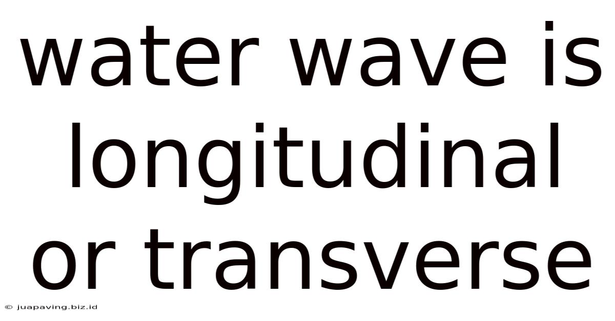 Water Wave Is Longitudinal Or Transverse