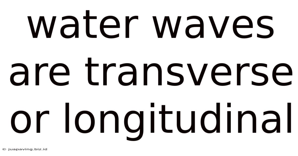 Water Waves Are Transverse Or Longitudinal