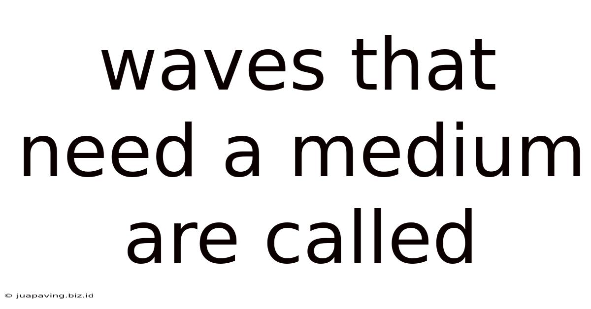 Waves That Need A Medium Are Called