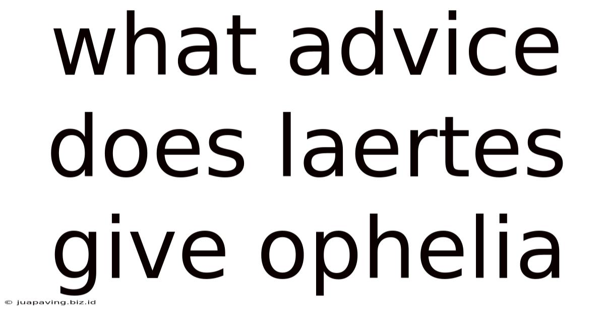 What Advice Does Laertes Give Ophelia