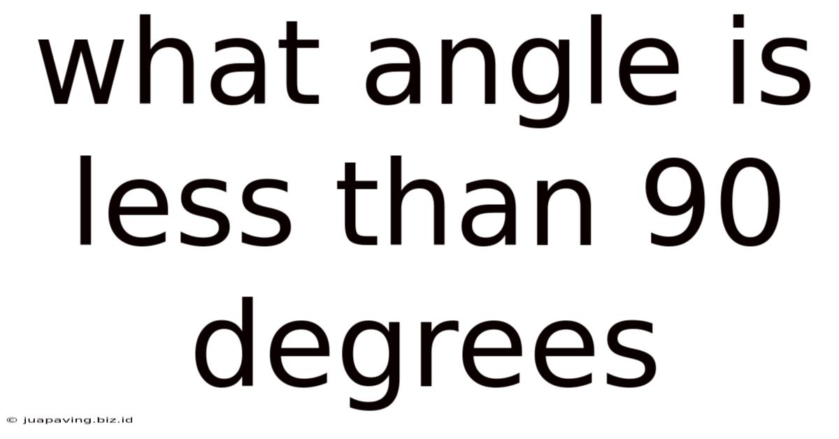 What Angle Is Less Than 90 Degrees