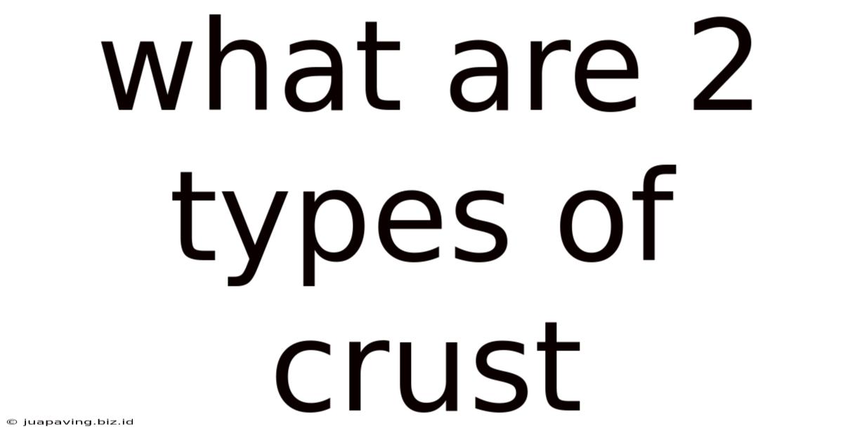 What Are 2 Types Of Crust