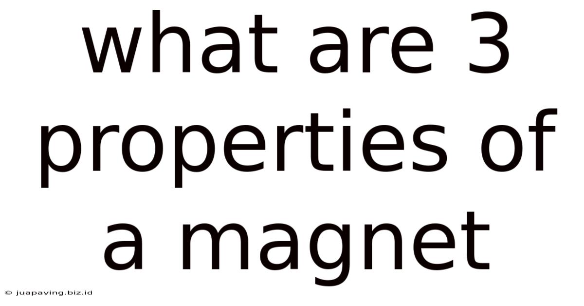 What Are 3 Properties Of A Magnet
