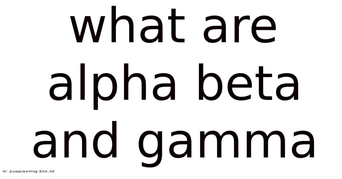 What Are Alpha Beta And Gamma