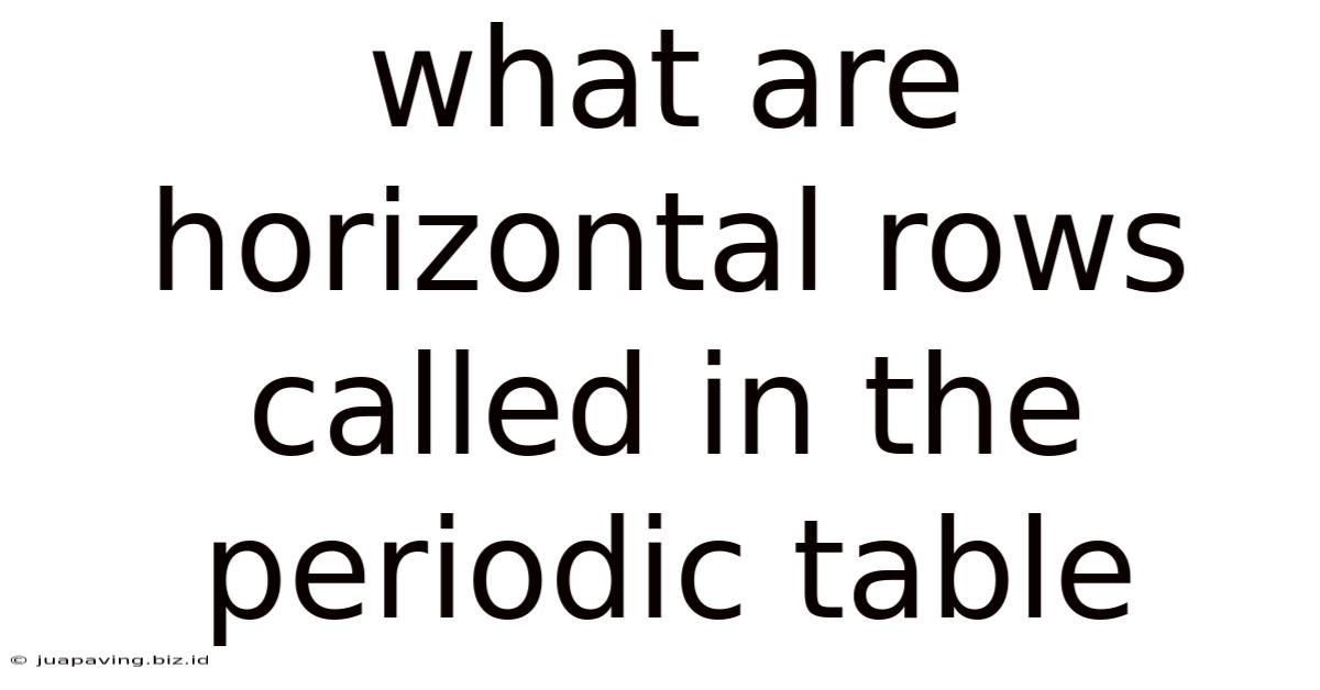 What Are Horizontal Rows Called In The Periodic Table