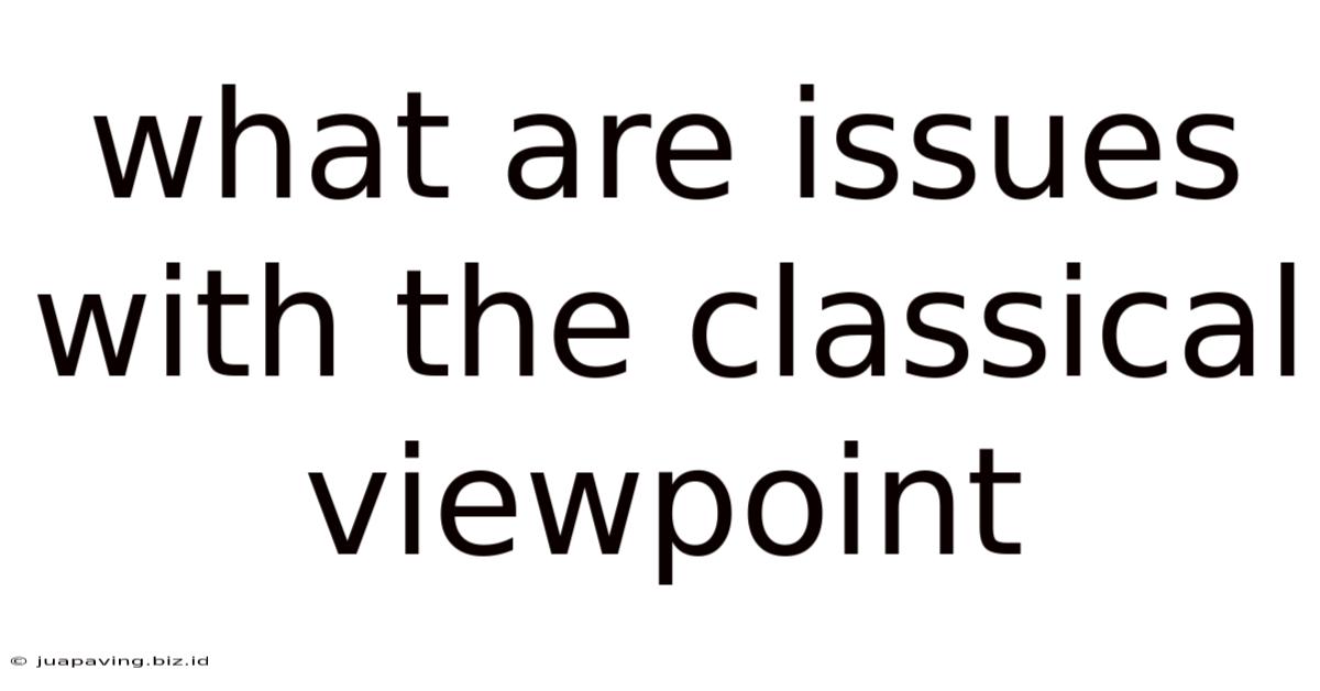 What Are Issues With The Classical Viewpoint