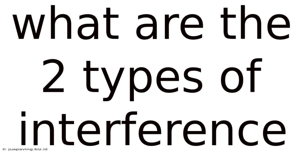 What Are The 2 Types Of Interference