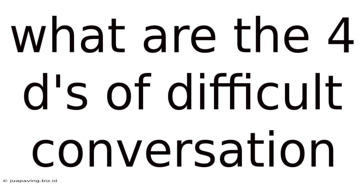 What Are The 4 D's Of Difficult Conversation