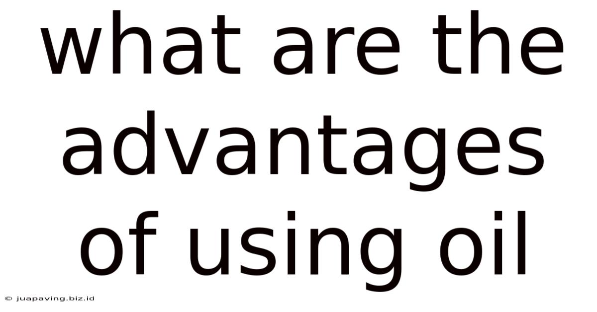 What Are The Advantages Of Using Oil