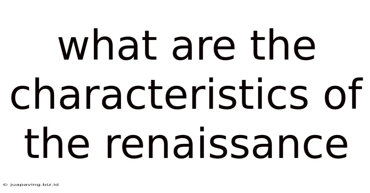What Are The Characteristics Of The Renaissance
