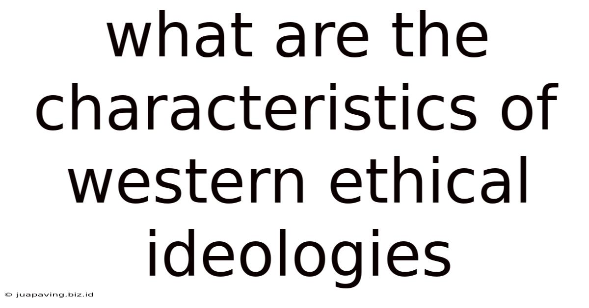 What Are The Characteristics Of Western Ethical Ideologies