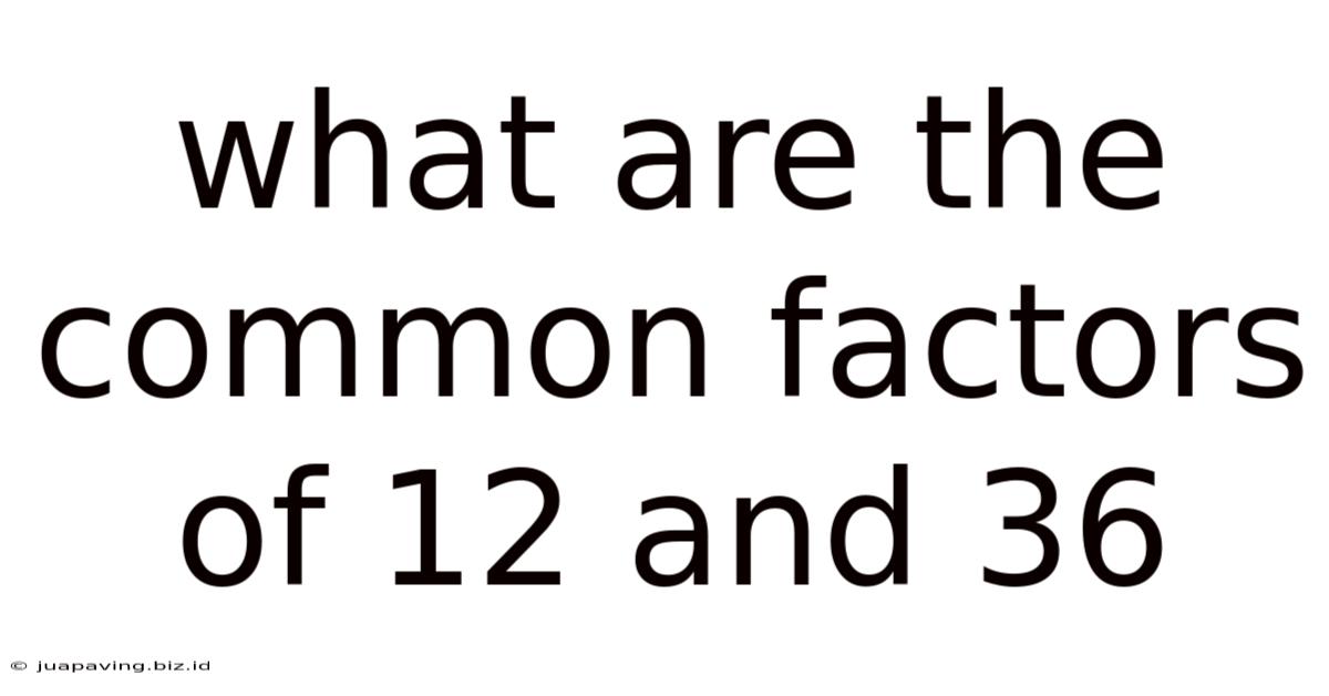 What Are The Common Factors Of 12 And 36