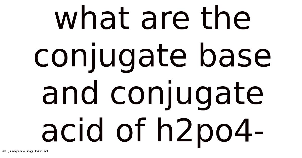 What Are The Conjugate Base And Conjugate Acid Of H2po4-