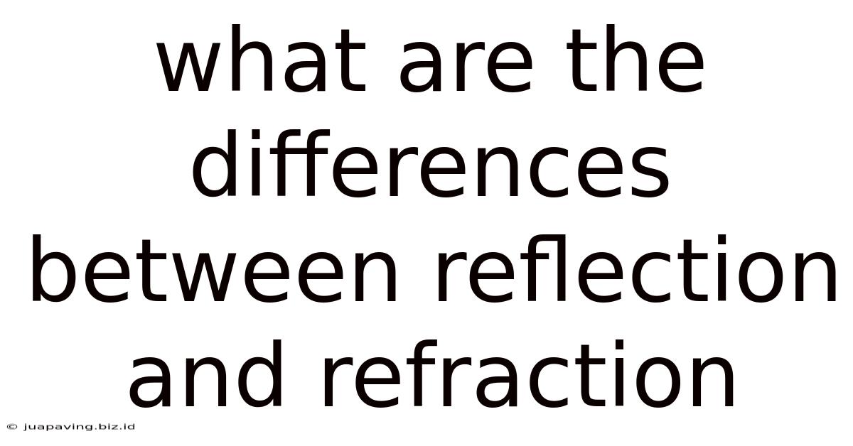 What Are The Differences Between Reflection And Refraction