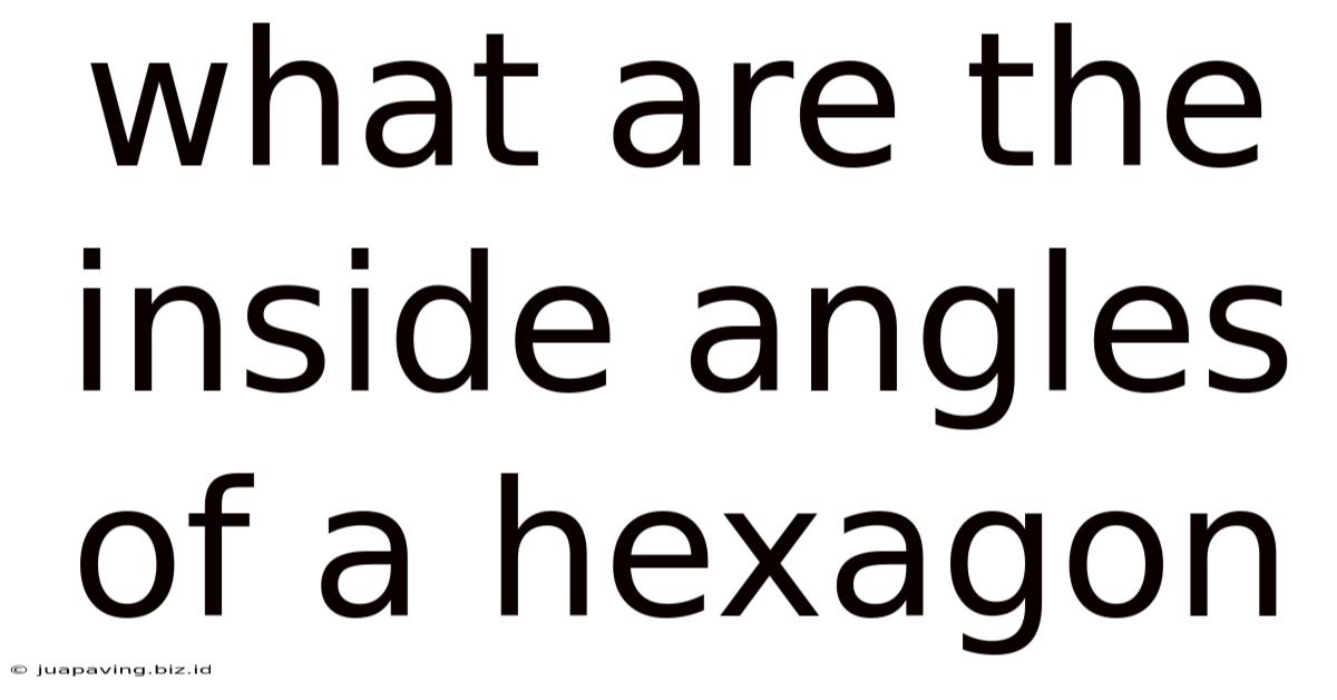 What Are The Inside Angles Of A Hexagon