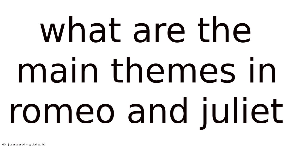What Are The Main Themes In Romeo And Juliet