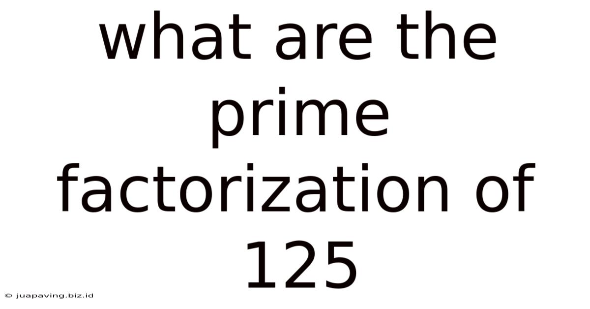 What Are The Prime Factorization Of 125