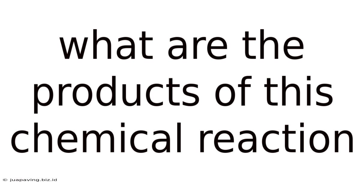 What Are The Products Of This Chemical Reaction