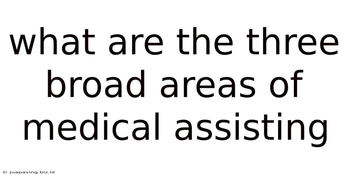 What Are The Three Broad Areas Of Medical Assisting
