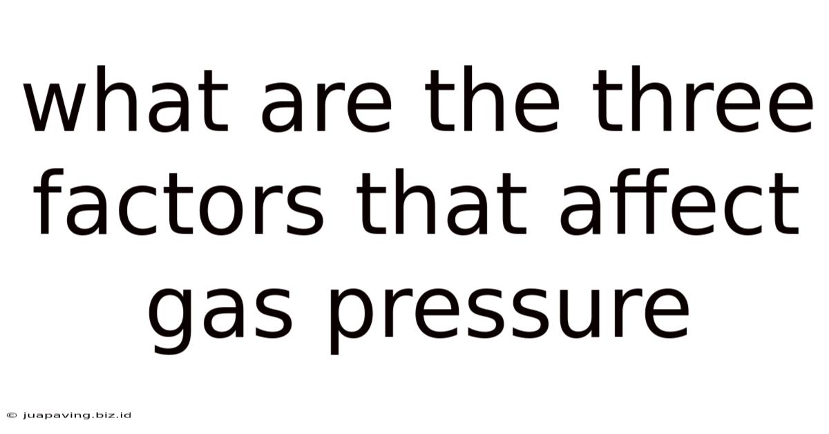 What Are The Three Factors That Affect Gas Pressure