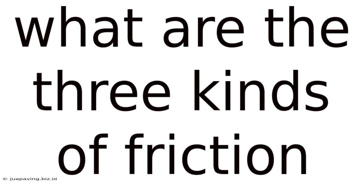 What Are The Three Kinds Of Friction