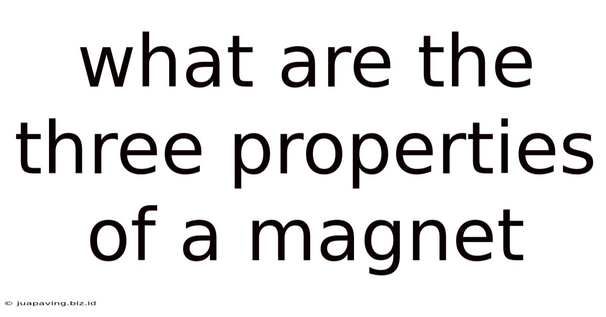 What Are The Three Properties Of A Magnet
