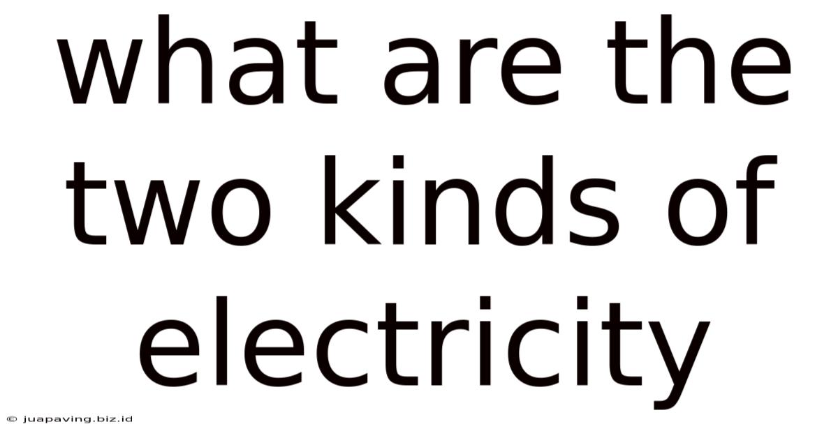 What Are The Two Kinds Of Electricity