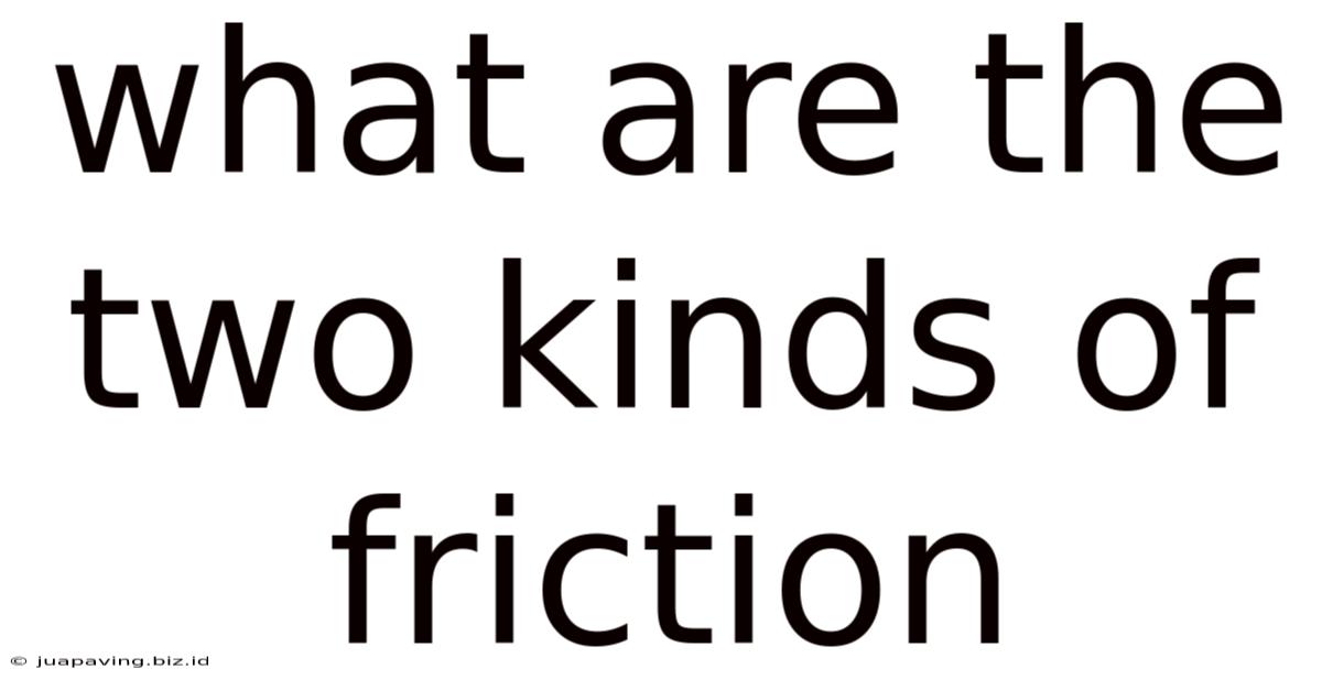 What Are The Two Kinds Of Friction