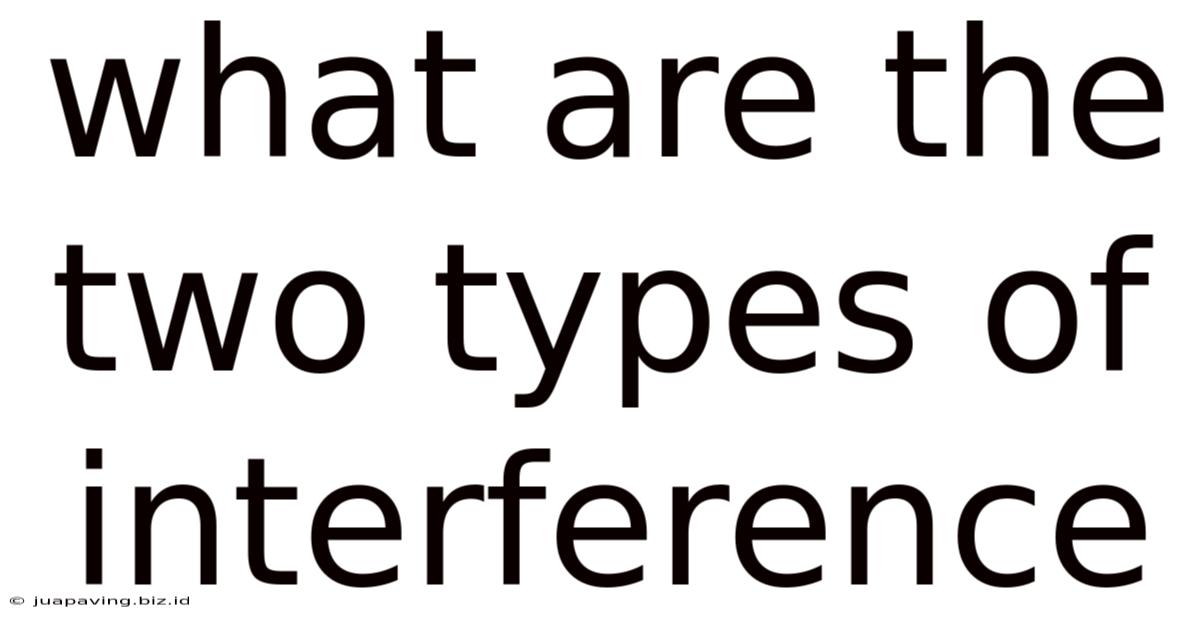 What Are The Two Types Of Interference