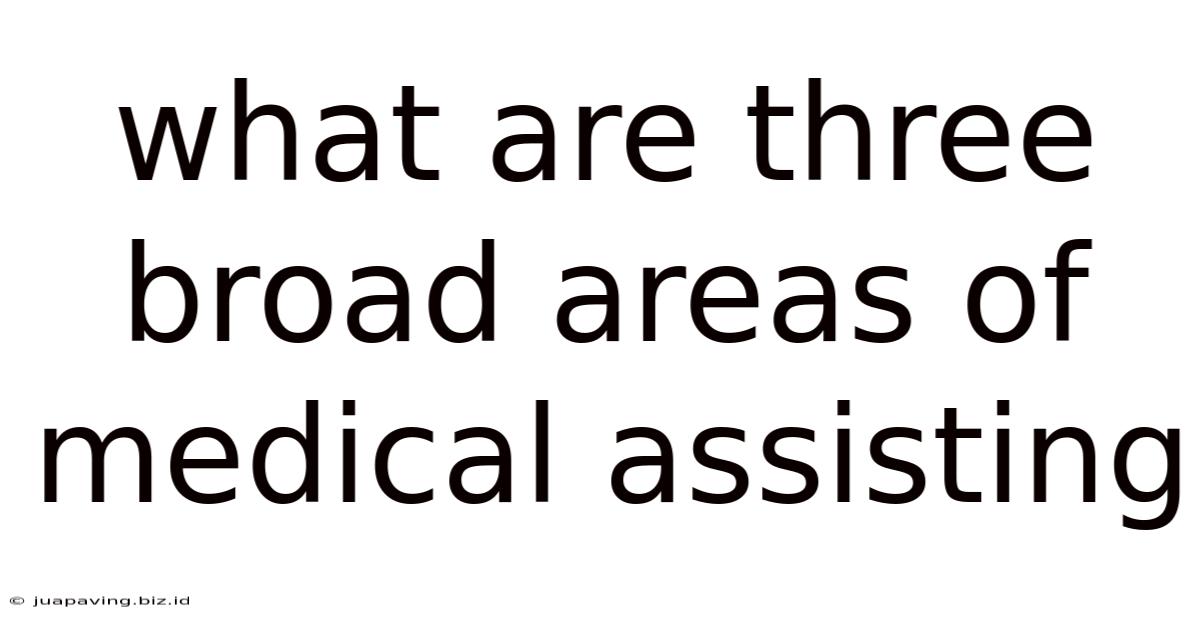 What Are Three Broad Areas Of Medical Assisting