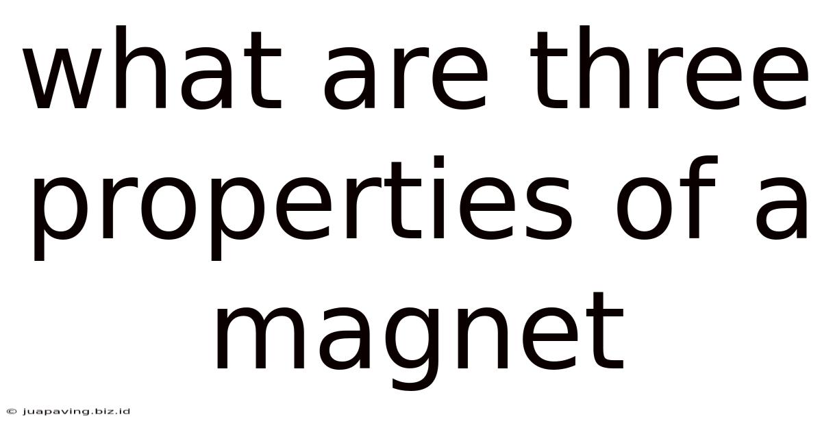 What Are Three Properties Of A Magnet