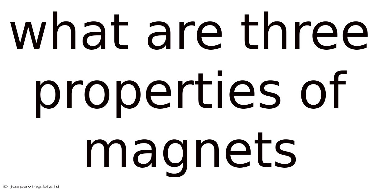 What Are Three Properties Of Magnets
