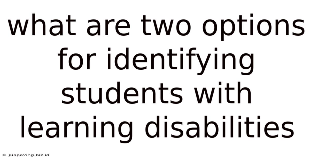 What Are Two Options For Identifying Students With Learning Disabilities