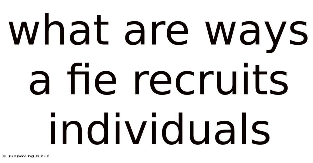 What Are Ways A Fie Recruits Individuals